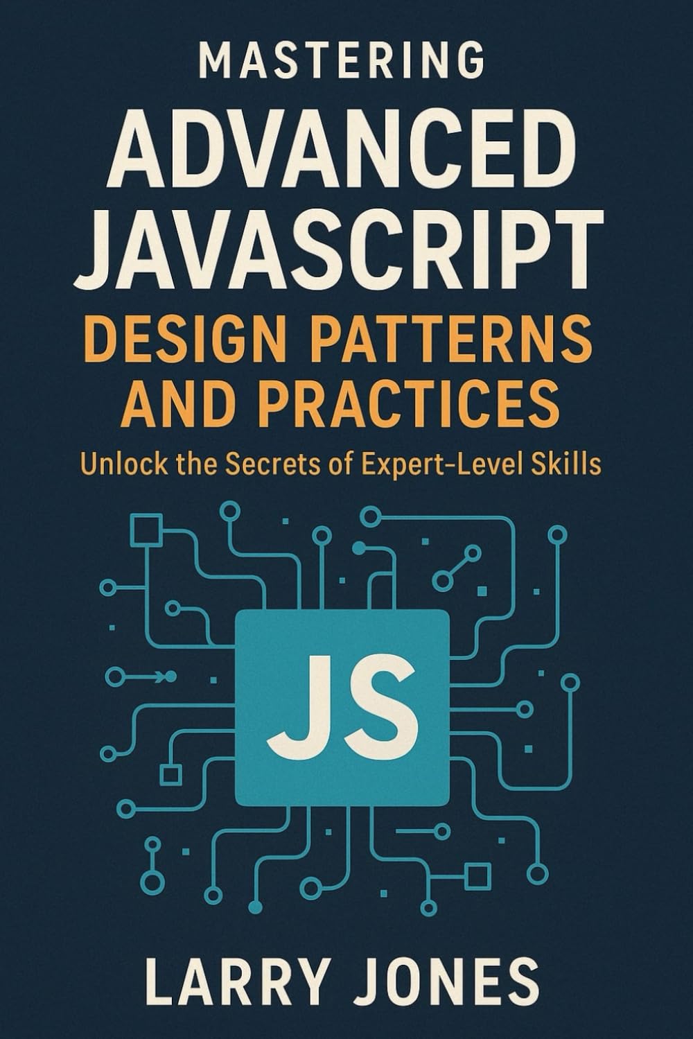 Mastering Advanced JavaScript Design Patterns and Practices Book Cover